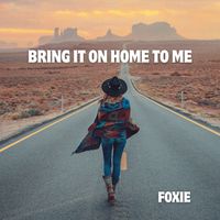Foxie - Bring It On Home To Me