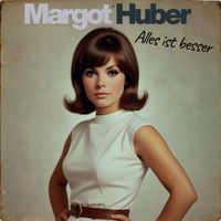 Margot Huber - Alles ist besser