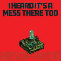 Aesop Rock - I Heard It's A Mess There Too