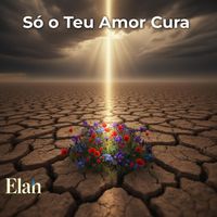 Elah - Só o Teu Amor Cura