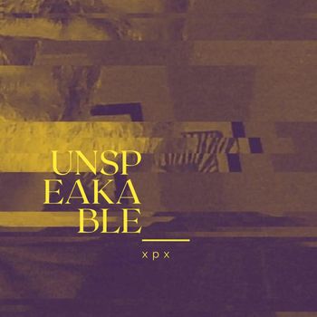 xpx - Unspeakable