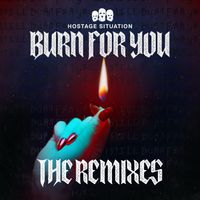 Hostage Situation - Hostage Situation: Burn For You (The Remixes)