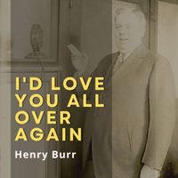 Henry Burr - I'd Love You All Over Again