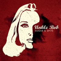 Unkle Bob - Sugar and Spite