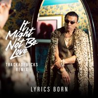 Lyrics Born - It Might Not Be Love (Trackademicks Remix)