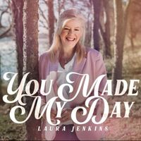 Laura Jenkins - You Made My Day