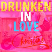 Christine - Drunken in Love