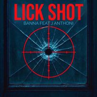 BANNA - LICK SHOT (feat. J ANTHONI)
