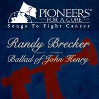 Randy Brecker - Pioneers for a Cure - Ballad of John Henry