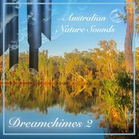 Australian Nature Sounds - Dreamchimes 2 - More Wind Chimes in the Australian Bush