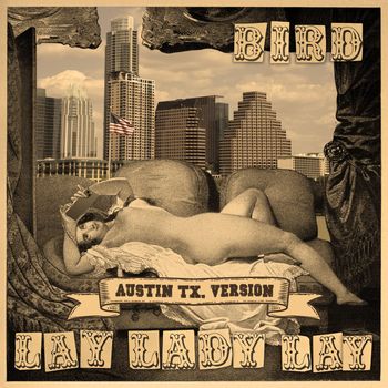 Bird - Lay Lady Lay (Austin Texas Version)