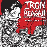 Iron Reagan - Worse Than Dead (Explicit)