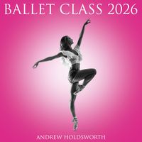 Andrew Holdsworth - Ballet Class 2026
