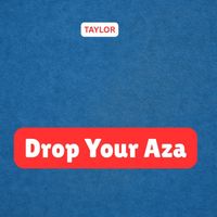 TAYLOR - Drop Your Aza