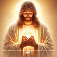 Ambrose - Trust in the Lord with All Your Heart. in All Your Ways Acknowledge Him, and He Will Make Straight Your Paths. (Proverbs 3:5,6)