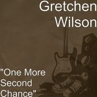 Gretchen Wilson - "One More Second Chance"
