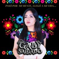 Gaby Salgado - Pasó Por Mi Mente, Llegó a Mi Vida