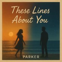 PARKER - These Lines About You