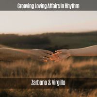 Zarbano & Virgillo - Grooving Loving Affairs in Rhythm