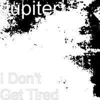 Jupiter - I Don't Get Tired (Explicit)