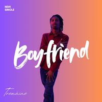 Tremáine - Boyfriend (Explicit)