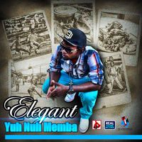 Elegant - Yuh Nuh Memba