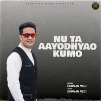 Subhan Negi - Nu Ta Aayodhyao Kumo