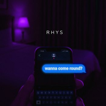 Rhys - Wanna Come Round?