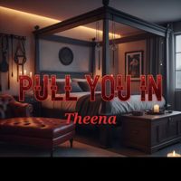 Theena - PULL YOU IN (Explicit)