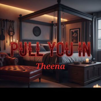 Theena - PULL YOU IN (Explicit)