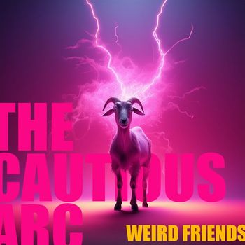The Cautious Arc - WEIRD FRIENDS (Explicit)