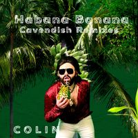 Colin - Habana Banana (Cavendish Remixes)