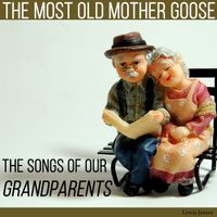 Lewis James - The Most Old Mother Goose the Songs of Our Grandparents