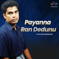 Ajith Rathnaweera - Payanna Ran Dedunu