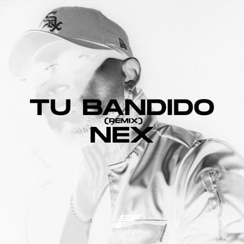 Nex - Tu Bandido (Remix) (Explicit)