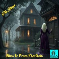 The Reign - Blew in from the Rain