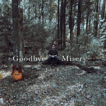 John B - Goodbye Misery