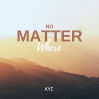 KYE - No Matter Where