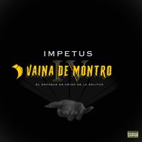 Impetus - Vaina De Montro IV (El Enfoque Es Amigo De La Solitud) (Explicit)