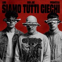 Don Joe - SIAMO TUTTI CIECHI (feat. Lubi, Promessa) (Explicit)