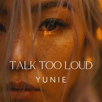 Yunie - Talk Too Loud (Explicit)