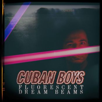 Cuban Boys - Fluorescent Dream Beams