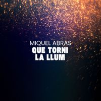 Miquel Abras - Que torni la llum