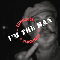 Funhouse - I´m The Man