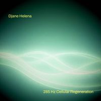 Djane Helena - 285 Hz Cellular Regeneration