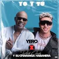 Yero Trendy and David Calzado y su Charanga Habanera - Yo Y Tú (Explicit)