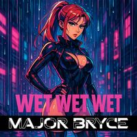 MAJOR BRYCE - Wet Wet Wet (Explicit)