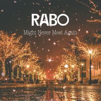 RABO - Might Never Meet Again