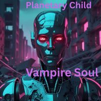 Planetary Child - Vampire Soul