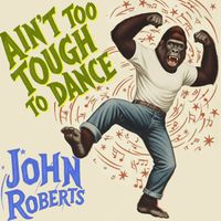 John Roberts - Ain't Too Tough To Dance (Explicit)